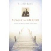 PURSUING YOUR LIFE DREAM By EASTMAN CURTIS